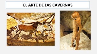 EL ARTE DE LAS CAVERNAS
 