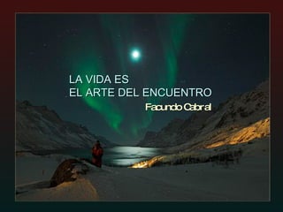 LA VIDA ES EL ARTE DEL ENCUENTRO Facundo Cabral 