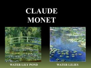CLAUDE
MONET

WATER LILY POND

WATER LILIES

 
