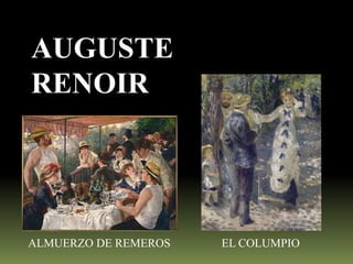 AUGUSTE
RENOIR

ALMUERZO DE REMEROS

EL COLUMPIO

 
