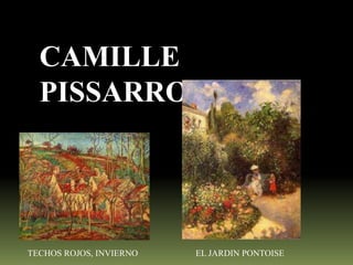 CAMILLE
PISSARRO

TECHOS ROJOS, INVIERNO

EL JARDIN PONTOISE

 