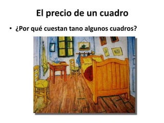 El precio de un cuadro
• ¿Por qué cuestan tano algunos cuadros?

 