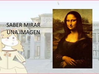 SABER MIRAR
UNA IMAGEN

 
