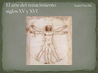 El arte del renacimiento Isabel Parrillasiglos XV y XVI 