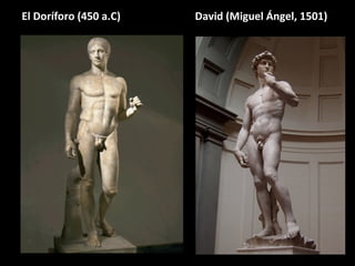 El Doríforo (450 a.C)

David (Miguel Ángel, 1501)

 