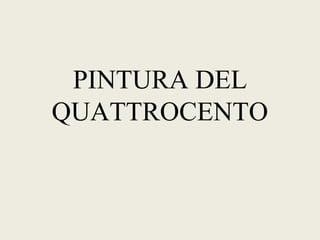 PINTURA DEL
QUATTROCENTO
 