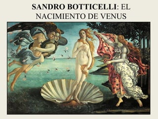 SANDRO BOTTICELLI: EL
NACIMIENTO DE VENUS
 