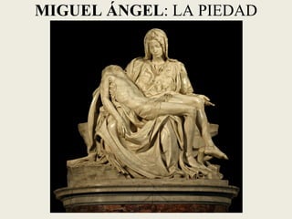 MIGUEL ÁNGEL: LA PIEDAD
 