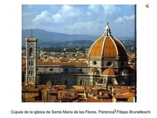 1Cúpula de la iglesia de Santa María de las Flores, Florencia; Filippo Brunelleschi
 
