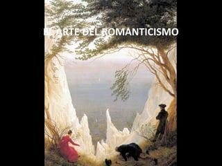 EL ARTE DEL ROMANTICISMO
 