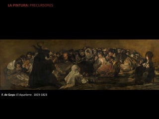 LA PINTURA: PRECURSORES
F. de Goya: El Aquelarre. 1819-1823
 