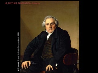 LA PINTURA ROMÁNTICA : Francia
A.D.Ingres:RetratodeLouis-FrançoisBertin.1831
 