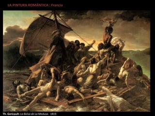 LA PINTURA ROMÁNTICA : Francia
Th. Gericault: La Balsa de La Medusa. 1819
 