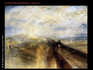 LA PINTURA ROMÁNTICA : InglaterraM.W.Turner:lluvia,vapor,velocidad.1844
 
