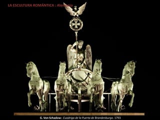 G. Von Schadow: Cuadriga de la Puerta de Brandenburgo. 1793
LA ESCULTURA ROMÁNTICA : Alemania
 