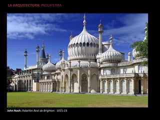 LA ARQUITECTURA: INGLATERRA
John Nash: Pabellón Real de Brighton. 1815-23
 