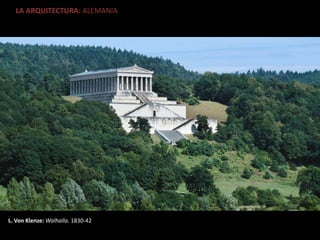 LA ARQUITECTURA: ALEMANIA
L. Von Klenze: Walhalla. 1830-42
 