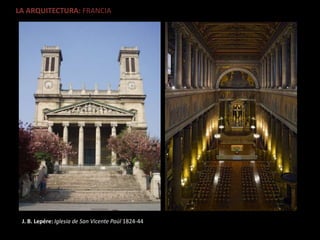 LA ARQUITECTURA: FRANCIA
J. B. Lepére: Iglesia de San Vicente Paúl 1824-44
 
