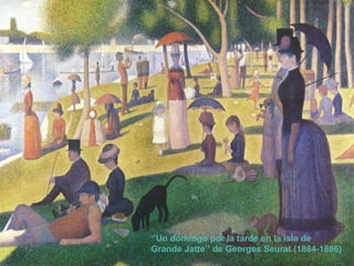 ‘’ Un domingo por la tarde en la isla de Grande Jatte’’ de Georges Seurat (1884-1886) 