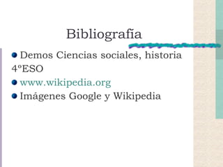 Bibliografía Demos Ciencias sociales, historia 4ºESO www.wikipedia.org Imágenes Google y Wikipedia 