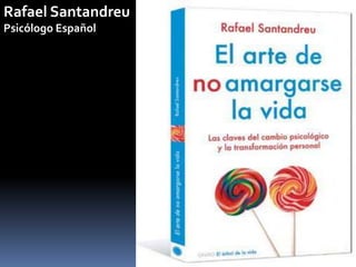 Rafael Santandreu
Psicólogo Español
 