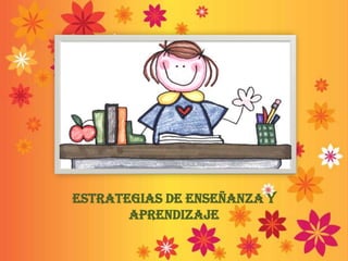 Estrategias de enseñanza y aprendizaje