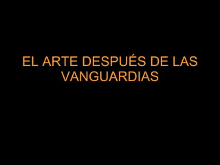 EL ARTE DESPUÉS DE LAS VANGUARDIAS 