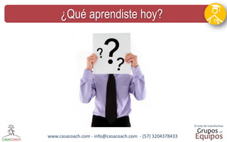 www.casacoach.com - info@casacoach.com - (57) 3204378433 
¿Qué aprendiste hoy?  