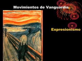 Movimientos de Vanguardia

Expresionismo

 