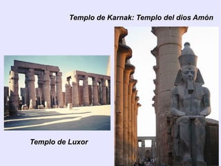 Templo de Karnak: Templo del dios Amón 
Templo de Luxor 
 