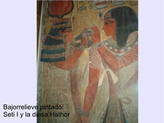Bajorrelieve pintado: 
Seti I y la diosa Hathor 
