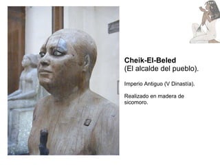 Cheik-El-Beled   (El alcalde del pueblo). Imperio Antiguo (V Dinastía). Realizado en madera de sicomoro. 