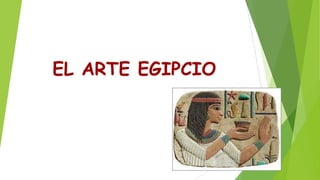 EL ARTE EGIPCIO
 