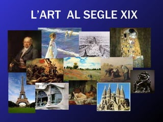 L’ART  AL SEGLE XIX 