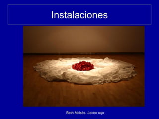 Instalaciones
Beth Moisés. Lecho rojo
 