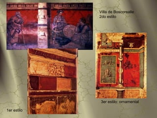 Villa de Boscorealle
             2do estilo




             3er estilo: ornamental

1er estilo
 
