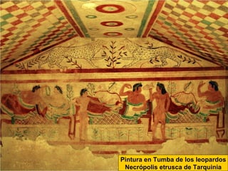 Pintura en Tumba de los leopardos
 Necrópolis etrusca de Tarquinia
 