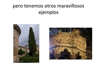 pero tenemos otros maravillosos
          ejemplos
 