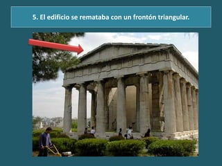 5. El edificio se remataba con un frontón triangular.
 