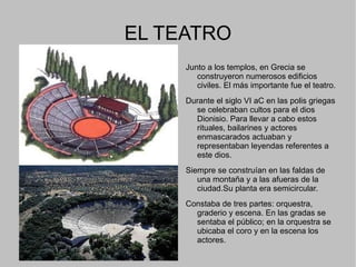 EL TEMPLO GRIEGO El  templo  fue el edificio griego más importante. Era  la casa de dios , pero a diferencia de otras civilizaciones como la egipcia,  los griegos no entraban en su interior . El culto y las ceremonias se realizaban al aire libre, frente a la puerta de entrada. 