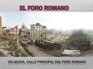 EL FORO ROMANO
VÍA SACRA, CALLE PRINCIPAL DEL FORO ROMANO
 