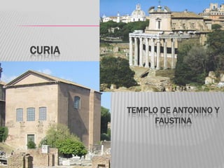 CURIA
TEMPLO DE ANTONINO Y
FAUSTINA
 