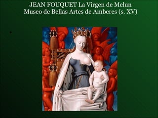 JEAN FOUQUET  La Virgen de Melun Museo de Bellas Artes de Amberes (s. XV) 