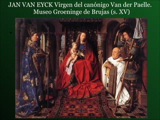 JAN VAN EYCK  Virgen del canónigo Van der Paelle.  Museo Groeninge de Brujas (s. XV) 
