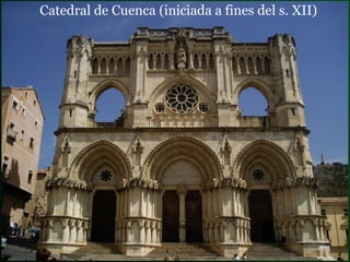 Catedral de Cuenca  (iniciada a fines del s. XII) 