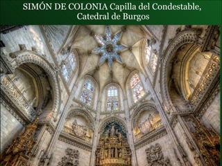 SIMÓN DE COLONIA  Capilla del Condestable ,  Catedral de Burgos 