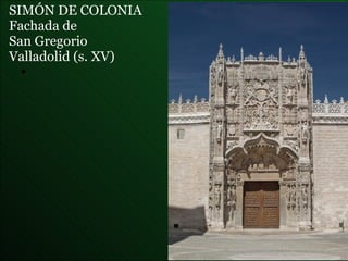 SIMÓN DE COLONIA  Fachada de  San Gregorio Valladolid (s. XV) 