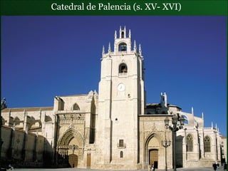 Catedral de Palencia  (s. XV- XVI) 