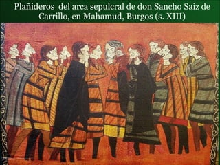 Plañideros  del  arca sepulcral de don Sancho Saiz de Carrillo , en Mahamud, Burgos (s. XIII) 