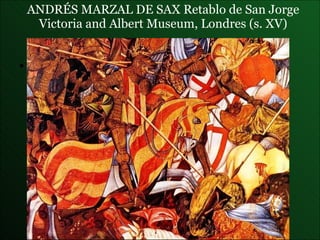 ANDRÉS MARZAL DE SAX  Retablo de San Jorge Victoria and Albert Museum, Londres (s. XV) 